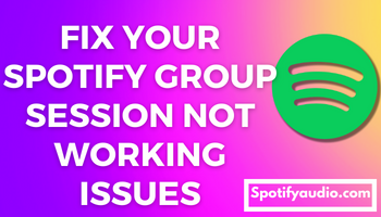 Featured image for Fix Spotify Group Session not working