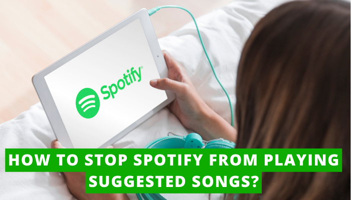 How To Stop Spotify From Playing Suggested Songs? (Quickly Solve)